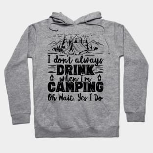 I Don't Always Drink When I'm Camping Oh Wait Yes I Do Beer design Hoodie